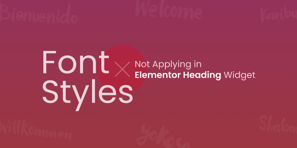 Font_Styles_Not_Applying_in_Elementor_Heading_Widget